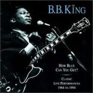 COVER: How Blue Can You Get?: Classic Live Performances 1964 to 1994